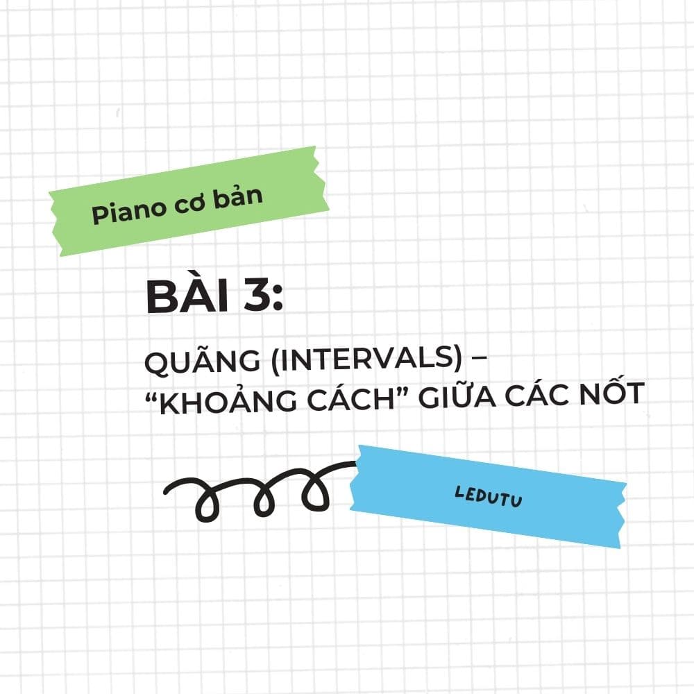 Piano cơ bản #3: Quãng (Intervals) – “khoảng cách” giữa các nốt