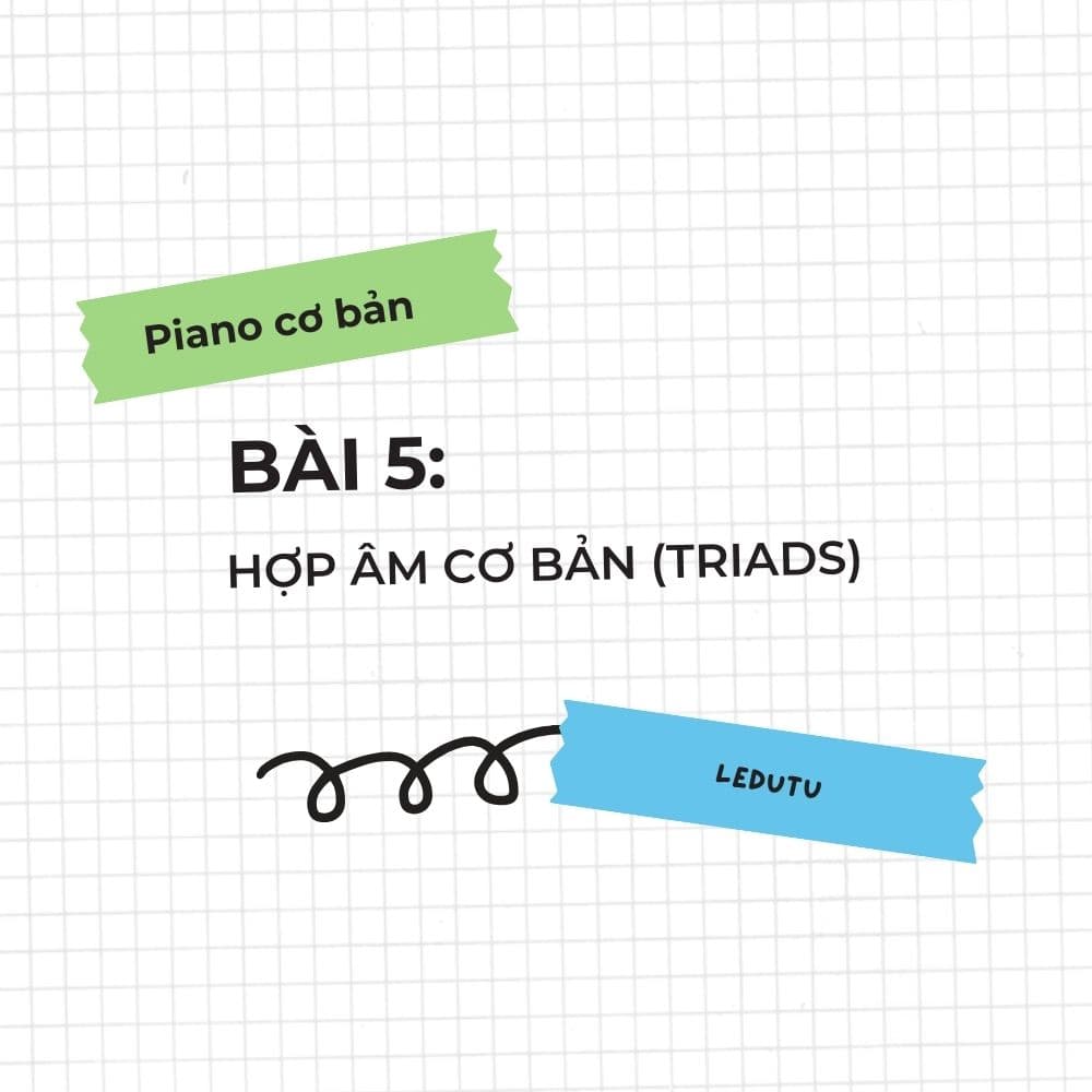 Piano cơ bản #5: Hợp âm cơ bản (Triads)
