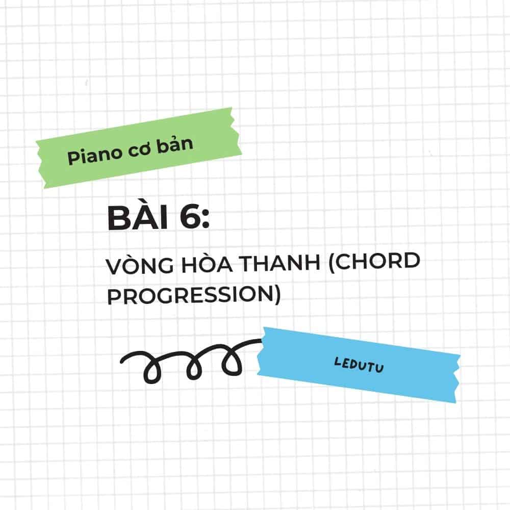 Piano cơ bản #6: Vòng hòa thanh (Chord Progression)