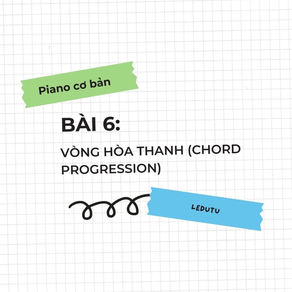 Piano cơ bản #6: Vòng hòa thanh (Chord Progression)