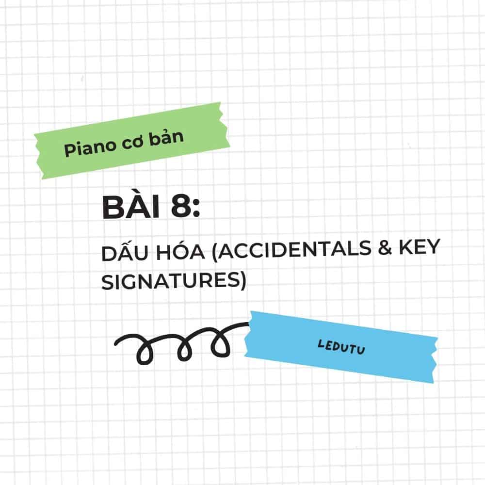 Piano cơ bản #8: Dấu hóa (Accidentals & Key Signatures)
